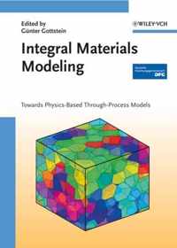 Integral Materials Modeling: Towards Physics-Based Through-Process Models