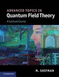 Advanced Topics In Quantum Field Theory