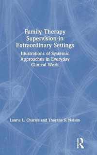 Family Therapy Supervision in Extraordinary Settings