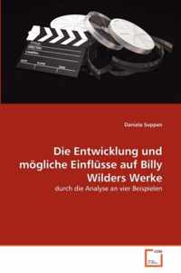 Die Entwicklung und moegliche Einflusse auf Billy Wilders Werke