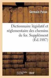 Dictionnaire Legislatif Et Reglementaire Des Chemins de Fer. Supplement General de La 3e Edition