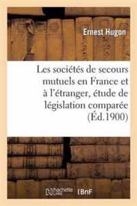 Les Societes de Secours Mutuels En France Et A l'Etranger, Etude de Legislation Comparee