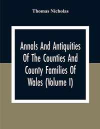 Annals And Antiquities Of The Counties And County Families Of Wales (Volume I) Containing A Record Of All Ranks Of The Gentry, Their Lineage, Alliance