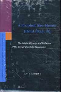 Supplements to the Journal for the Study of Judaism 205 -   A Prophet like Moses (Deut 18:15, 18): The Origin, History, and Influence of the Mosaic Prophetic Succession