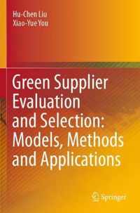 Green Supplier Evaluation and Selection Models Methods and Applications