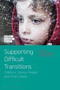 Supporting Difficult Transitions: Children, Young People and Their Carers