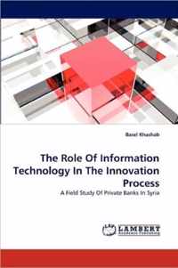 The Role of Information Technology in the Innovation Process