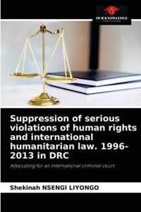 Suppression of serious violations of human rights and international humanitarian law. 1996-2013 in DRC