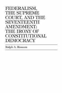 Federalism, the Supreme Court, and the Seventeenth Amendment