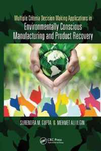 Multiple Criteria Decision Making Applications in Environmentally Conscious Manufacturing and Product Recovery