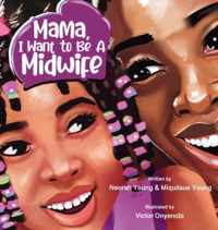 Mama, I Want To Be A Midwife