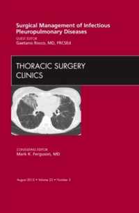 Surgical Management of Infectious Pleuropulmonary Diseases,  An Issue of Thoracic Surgery Clinics