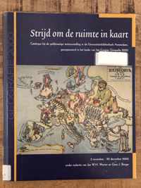 Strijd om de ruimte in kaart : catalogus bij de gelijknamige tentoonstelling in de Universiteitsbibliotheek Amsterdam, georganiseerd in het kader van het Congres Geografie 2000 : 2 november-20 december 2000