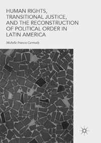 Human Rights, Transitional Justice, and the Reconstruction of Political Order in Latin America