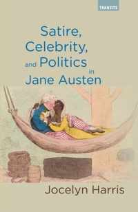 Satire, Celebrity, and Politics in Jane Austen