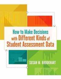 How to Make Decisions with Different Kinds of Student Assessment Data