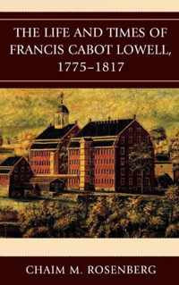 The Life and Times of Francis Cabot Lowell, 1775-1817