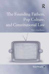 The Founding Fathers, Pop Culture, and Constitutional Law