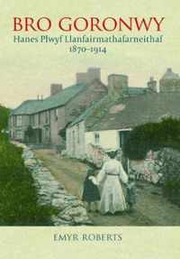 Bro Goronwy - Hanes Plwyf Llanfairmathafarneithaf 1870-1914