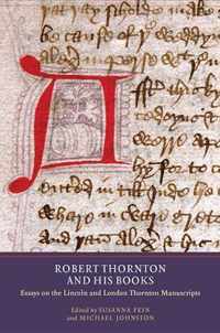 Robert Thornton and His Books: Essays on the Lincoln and London Thornton Manuscripts