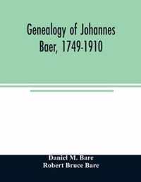 Genealogy of Johannes Baer, 1749-1910