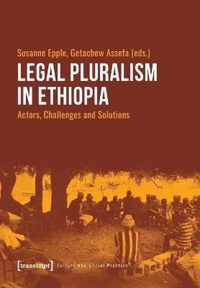 Legal Pluralism in Ethiopia - Actors, Challenges and Solutions