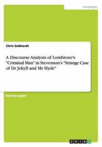 A Discourse Analysis of Lombroso's ''Criminal Man'' in Stevenson's ''Strange Case of Dr Jekyll and Mr Hyde''