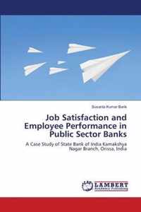 Job Satisfaction and Employee Performance in Public Sector Banks