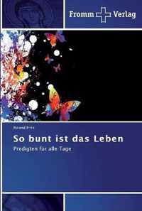 So bunt ist das Leben