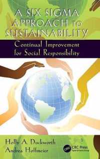 A Six SIGMA Approach to Sustainability: Continual Improvement for Social Responsibility