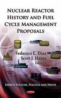 Nuclear Reactor History & Fuel Cycle Management Proposals