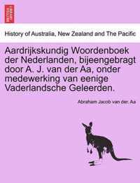 Aardrijkskundig Woordenboek Der Nederlanden, Bijeengebragt Door A. J. Van Der AA, Onder Medewerking Van Eenige Vaderlandsche Geleerden. Elfde Deel