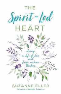 The Spirit-Led Heart - Living a Life of Love and Faith without Borders