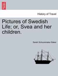 Pictures of Swedish Life; or, Svea and her children.