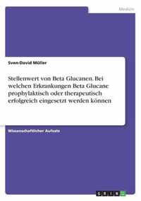 Stellenwert von Beta Glucanen. Bei welchen Erkrankungen Beta Glucane prophylaktisch oder therapeutisch erfolgreich eingesetzt werden koennen