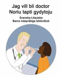 Svenska-Litauiska Jag vill bli doctor / Noriu tapti gydytoju Barns tvasprakiga bildordbok