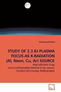 STUDY OF 2.3 KJ PLASMA FOCUS AS K-RADIATION (Al, Neon, Cu, Ar) SOURCE