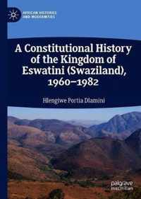 A Constitutional History of the Kingdom of Eswatini (Swaziland), 1960-1982