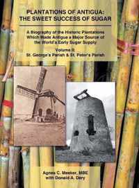 Plantations of Antigua: the Sweet Success of Sugar (Volume 2)