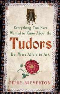 Everything You Ever Wanted to Know About the Tudors But Were Afraid to Ask