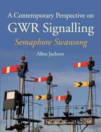 A Contemporary Perspective on Gwr Signalling - Semaphore Swansong