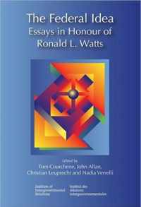 The Federal Idea: Essays in Honour of Ronald L. Watts