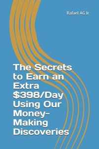 The Secrets to Earn an Extra $398/Day Using Our Money-Making Discoveries