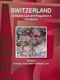 Switzerland Company Law and Regulations Handbook Volume 1 Strategic Information and Basic Laws