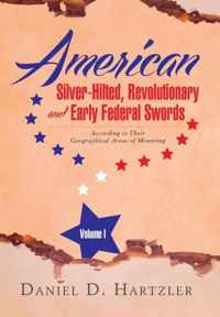 American Silver-Hilted, Revolutionary and Early Federal Swords Volume I