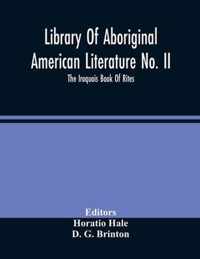 Library Of Aboriginal American Literature No. Ii; The Iroquois Book Of Rites