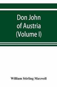 Don John of Austria, or Passages from the history of the sixteenth century 1547-1578 (Volume I)