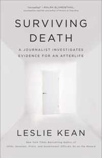 Surviving Death A Journalist Investigates Evidence for an Afterlife