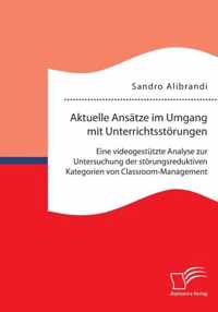 Aktuelle Ansätze im Umgang mit Unterrichtsstörungen: Eine videogestützte Analyse zur Untersuchung der störungsreduktiven Kategorien von Classroom-Mana