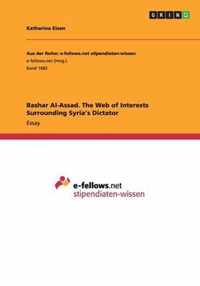 Bashar Al-Assad. The Web of Interests Surrounding Syria's Dictator